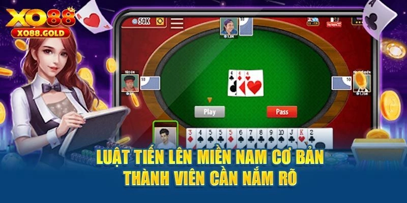 Luật Chơi Tiến Lên Miền Nam – XO88 Cập Nhật Mới Nhất